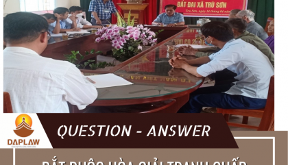 HÒA GIẢI TRANH CHẤP ĐẤT TẠI UBND CẤP XÃ– NHỮNG VẤN ĐỀ CẦN LƯU Ý